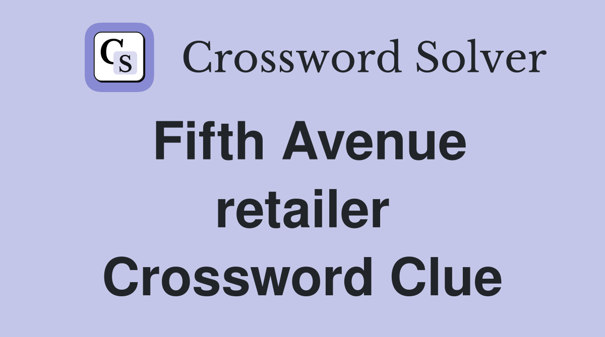Fifth Avenue retailer Crossword Clue Answers Crossword Solver